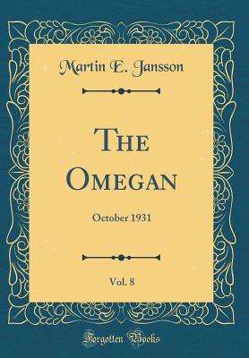 Full Download The Omegan, Vol. 8: October 1931 (Classic Reprint) - Martin E Jansson | ePub