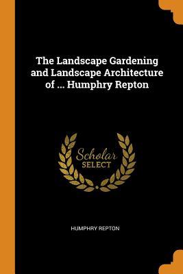 Read Online The Landscape Gardening and Landscape Architecture of  Humphry Repton - Humphry Repton file in ePub