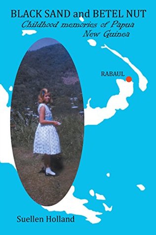 Download Black Sand and Betel Nut: Childhood Memories of Papua New Guinea - Suellen Holland | ePub