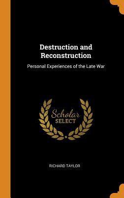 Full Download Destruction and Reconstruction: Personal Experiences of the Late War - Richard Taylor | ePub