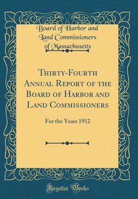 Full Download Thirty-Fourth Annual Report of the Board of Harbor and Land Commissioners: For the Years 1912 (Classic Reprint) - Board of Harbor and Land Massachusetts | PDF