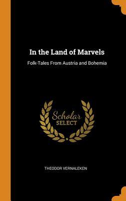Download In the Land of Marvels: Folk-Tales from Austria and Bohemia - Theodor Vernaleken | ePub