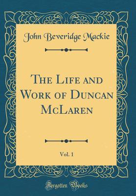 Download The Life and Work of Duncan McLaren, Vol. 1 (Classic Reprint) - John Beveridge Mackie | ePub
