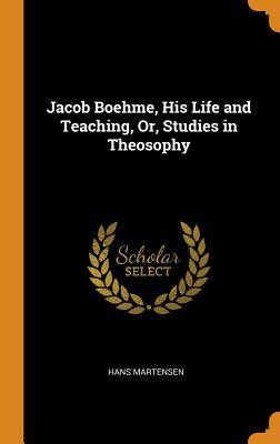 Read Jacob Boehme, His Life and Teaching, Or, Studies in Theosophy - Hans Martensen file in ePub