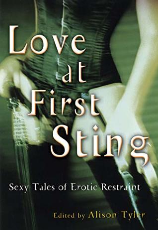 Full Download Love at First Sting: Sexy Tales of Erotic Restraint - Alison Tyler | ePub