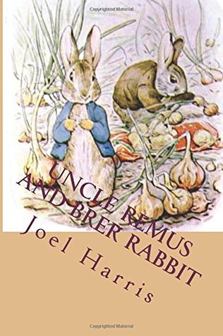 Download Uncle Remus and Brer Rabbit: The Most Popular Children Picture Book - Joel Chandler Harris | PDF