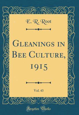 Read Online Gleanings in Bee Culture, 1915, Vol. 43 (Classic Reprint) - Ernest Rob Root | PDF
