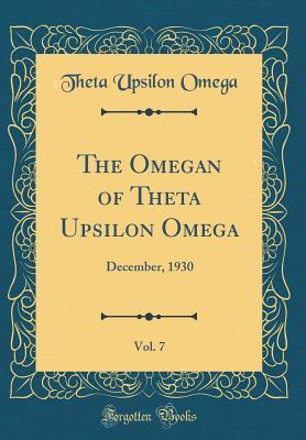 Read Online The Omegan of Theta Upsilon Omega, Vol. 7: December, 1930 (Classic Reprint) - Theta Upsilon Omega file in PDF