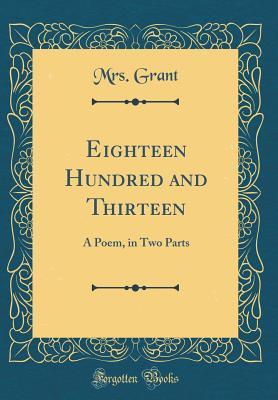 Read Online Eighteen Hundred and Thirteen: A Poem, in Two Parts (Classic Reprint) - Mrs Grant | ePub