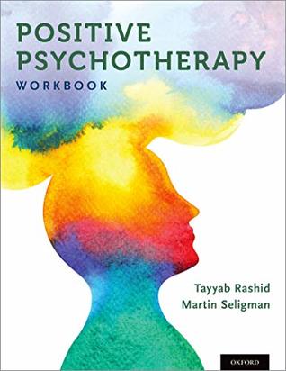Read Positive Psychotherapy: Workbook (Series in Positive Psychology) - Tayyab Rashid | ePub