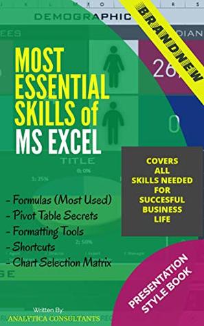 Full Download MOST ESSENTIAL SKILLS OF MS EXCEL: Most Essential Skills of Ms Excel 2016. Presentation Style eBook..Less Text and More Visualization.. - ANALYTICA BOOKS | PDF