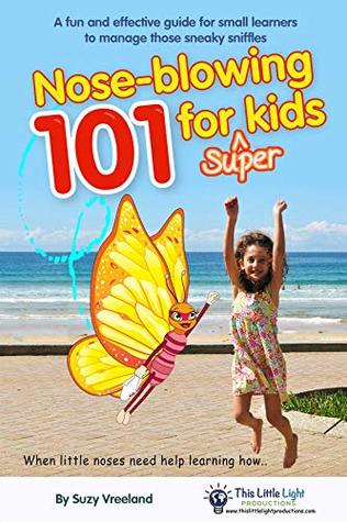 Full Download Nose-blowing 101 for Super Kids: When Little Noses Need Help Learning How - Suzy Vreeland file in PDF