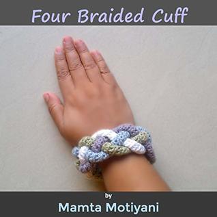 Download Four Braided Cuff Bracelet: A Cool & Easy Crochet Jewelry Pattern For Stylish Women - Mamta Motiyani | PDF