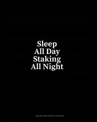 Read Online Sleep All Day Staking All Night: Blank Sheet Music for Piano - Minkyo Press | PDF