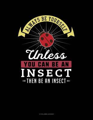 Download Always Be Yourself Unless You Can Be an Insect Then Be an Insect: 3 Column Ledger -  file in ePub