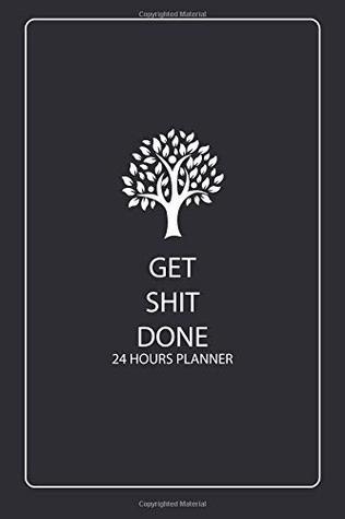 Read Online Get Shit Done Planner 24 Hours: 100 Days for Daily Hourly Planner, 24 Hour Planner Undated, 24 Hours Planner, Cream Paper, 6 x 9 (Get Shit Done Planner Daily Planner) (Volume 1) - Emily P.G. Petit | PDF