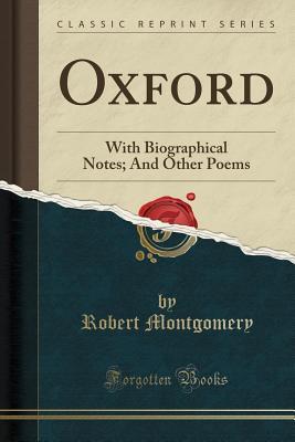 Read Online Oxford: With Biographical Notes; And Other Poems (Classic Reprint) - Robert Montgomery file in ePub