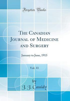 Full Download The Canadian Journal of Medicine and Surgery, Vol. 33: January to June, 1913 - J.J. Cassidy file in ePub
