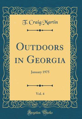 Download Outdoors in Georgia, Vol. 4: January 1975 (Classic Reprint) - T Craig Martin file in PDF