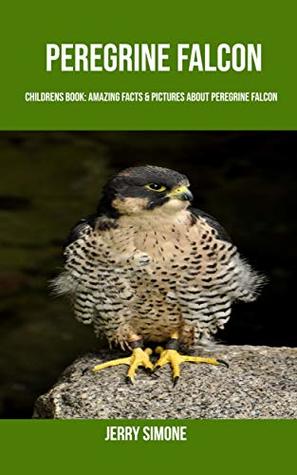 Read Childrens Book: Amazing Facts & Pictures about Peregrine Falcon - Jerry Simone | ePub