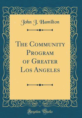 Read The Community Program of Greater Los Angeles (Classic Reprint) - John J. Hamilton file in ePub
