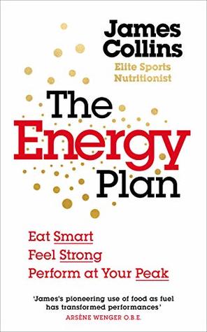 Full Download The Energy Plan: Eat Smart, Feel Strong, Perform at Your Peak - James Collins | ePub