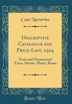 Read Online Descriptive Catalogue and Price-List, 1924: Fruit and Ornamental Trees, Shrubs, Plants, Roses (Classic Reprint) - Cass Nurseries | ePub