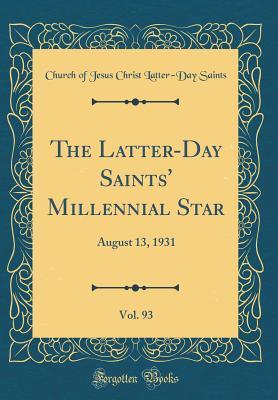 Read Online The Latter-Day Saints' Millennial Star, Vol. 93: August 13, 1931 (Classic Reprint) - Church of Jesus Christ Latter-Da Saints file in PDF