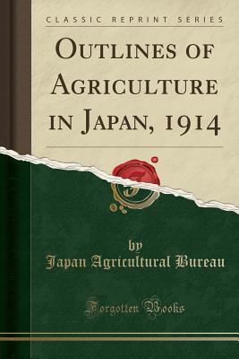 Download Outlines of Agriculture in Japan, 1914 (Classic Reprint) - Japan Agricultural Bureau | PDF