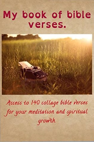 Full Download My Book of Bible Verses: Access to 140 collage bible verses for meditation and spiritual growth. - D.K. Jenkins | PDF