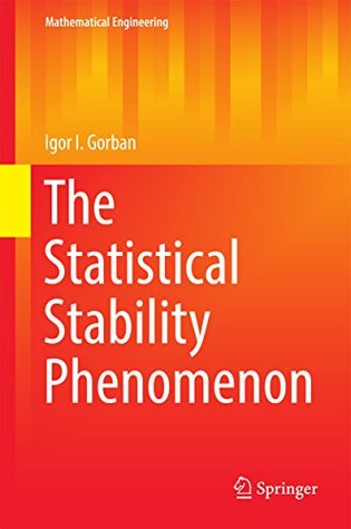 Read The Statistical Stability Phenomenon (Mathematical Engineering) - Igor I Gorban | PDF