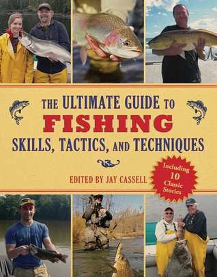 Full Download The Ultimate Guide to Fishing Skills, Tactics, and Techniques: A Comprehensive Guide to Catching Bass, Trout, Salmon, Walleyes, Panfish, Saltwater Gamefish, and Much More - Jay Cassell | PDF