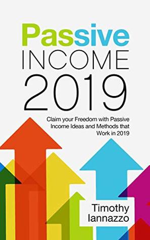 Read Passive Income 2019: Claim your Freedom with Passive Income Ideas and Methods that Work in 2019 - Timothy Iannazzo file in ePub