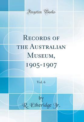 Read Online Records of the Australian Museum, 1905-1907, Vol. 6 (Classic Reprint) - R Etheridge Jr | ePub
