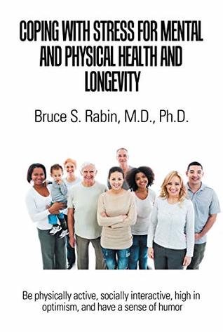 Read Online Coping with Stress for Mental and Physical Health and Longevity - Bruce S. Rabin M.D. Ph.D. | PDF