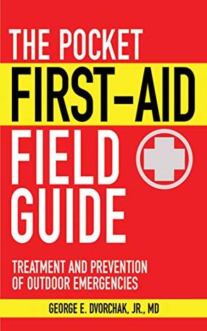 Download The Pocket First-Aid Field Guide: Treatment and Prevention of Outdoor Emergencies (Skyhorse Pocket Guides) - George E. Dvorchak Jr. file in PDF