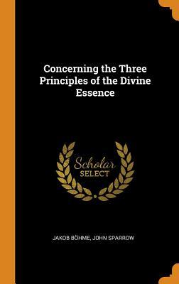 Read Online Concerning the Three Principles of the Divine Essence - Jakob Böhme | ePub