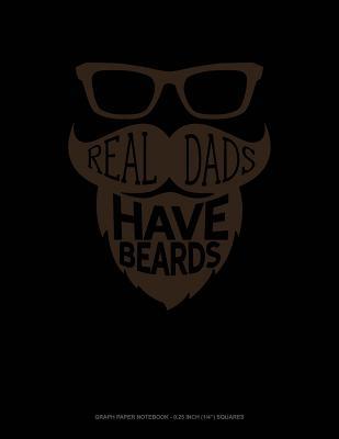 Full Download Real Dads Have Beards: Graph Paper Notebook - 0.25 Inch (1/4) Squares -  file in ePub