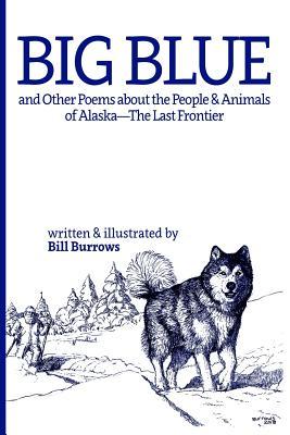 Full Download Big Blue: And Other Poems about the People and Animals of Alaska--The Last Frontier. - Bill Burrows file in ePub