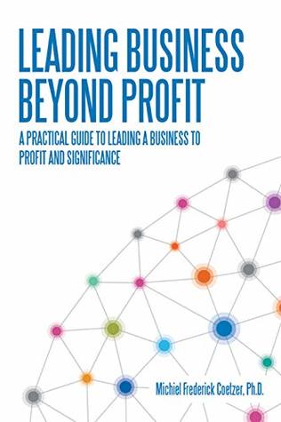 Download Leading Business Beyond Profit: A Practical Guide to Leading a Business to Profit and Significance - Michiel Frederick Coetzer Ph.D. file in ePub