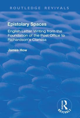 Full Download Epistolary Spaces: English Letter-Writing from the Foundation of the Post Office to Richardson's clarissa - James How file in PDF