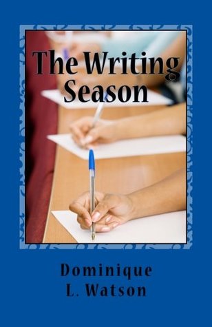 Read Online The Writing Season: Articles to help you get started in writing and finishing your book (The Seasons of Creating your next Best-Seller) (Volume 1) - Dominique L Watson file in PDF