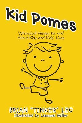 Read Online Kid Pomes: Whimsical Verses for and about Kids and Kids' Lives - Brian Tinker Leo | ePub