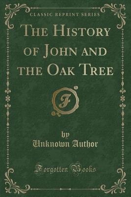 Read The History of John and the Oak Tree (Classic Reprint) - Unknown | ePub