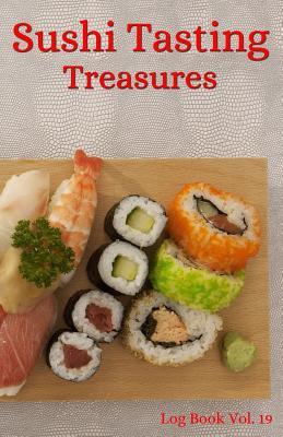 Full Download Sushi Tasting Treasures Log Book Vol. 19: A Comprehensive Tracker for Your Tasting Adventure - Sushi Tasting Treasures | ePub