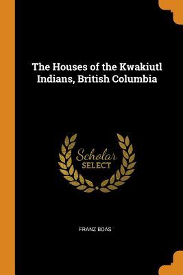 Download The Houses of the Kwakiutl Indians, British Columbia - Franz Boas file in ePub