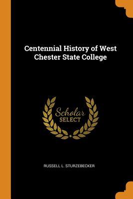 Download Centennial History of West Chester State College - Russell L Sturzebecker | ePub