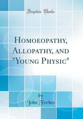 Download Homoeopathy, Allopathy, and young Physic (Classic Reprint) - John Forbes | PDF