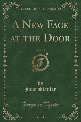 Download A New Face at the Door, Vol. 1 of 2 (Classic Reprint) - Jane Stanley file in ePub