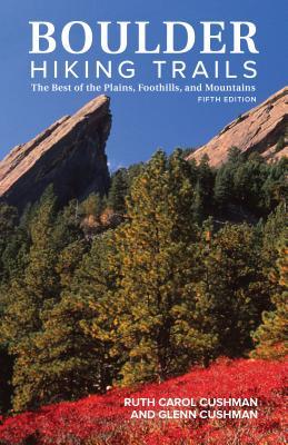 Download Boulder Hiking Trails, 5th Edition: The Best of the Plains, Foothills, and Mountains - Ruth Carol Cushman | PDF